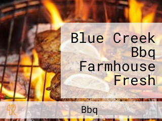 Blue Creek Bbq Farmhouse Fresh