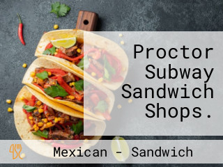 Proctor Subway Sandwich Shops.