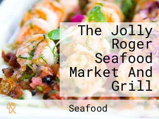 The Jolly Roger Seafood Market And Grill