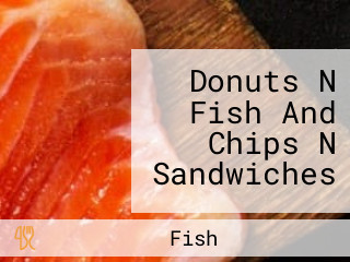 Donuts N Fish And Chips N Sandwiches