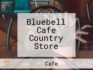 Bluebell Cafe Country Store