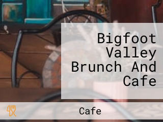 Bigfoot Valley Brunch And Cafe