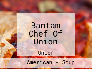 Bantam Chef Of Union