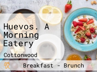 Huevos. A Morning Eatery