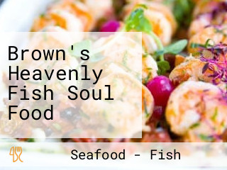 Brown's Heavenly Fish Soul Food