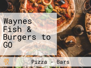 Waynes Fish & Burgers to GO