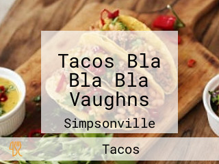 Tacos Bla Bla Bla Vaughns