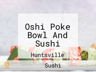 Oshi Poke Bowl And Sushi