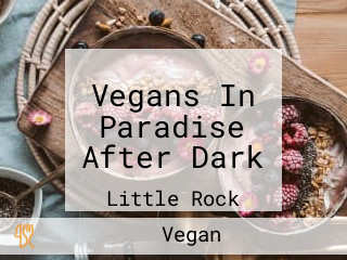 Vegans In Paradise After Dark