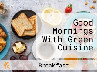 Good Mornings With Green Cuisine