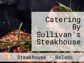 Catering By Sullivan's Steakhouse