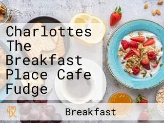 Charlottes The Breakfast Place Cafe Fudge