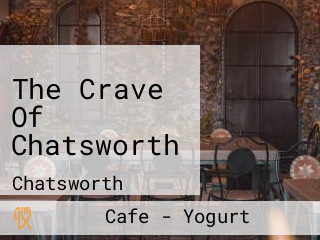 The Crave Of Chatsworth