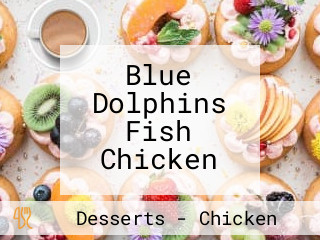 Blue Dolphins Fish Chicken