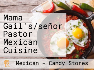 Mama Gail's/señor Pastor Mexican Cuisine