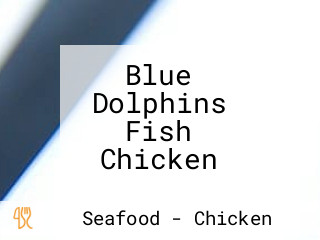 Blue Dolphins Fish Chicken