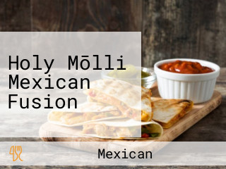 Holy Mōlli Mexican Fusion