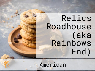 Relics Roadhouse (aka Rainbows End)