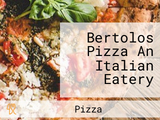 Bertolos Pizza An Italian Eatery