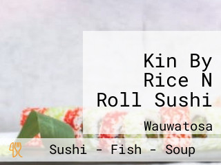 Kin By Rice N Roll Sushi