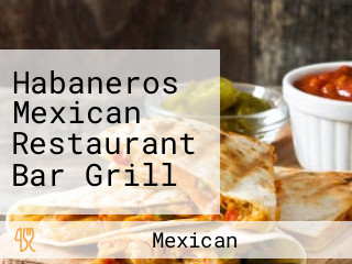 Habaneros Mexican Restaurant Bar Grill