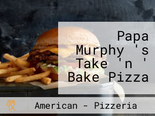 Papa Murphy 's Take 'n ' Bake Pizza