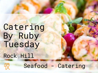 Catering By Ruby Tuesday