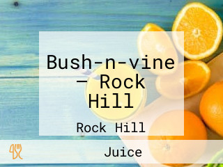 Bush-n-vine — Rock Hill