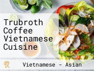 Trubroth Coffee Vietnamese Cuisine