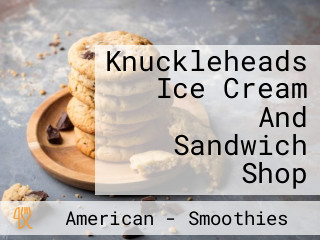 Knuckleheads Ice Cream And Sandwich Shop