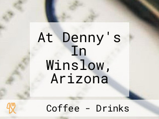 At Denny's In Winslow, Arizona