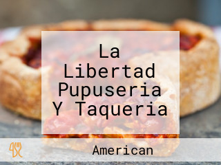 La Libertad Pupuseria Y Taqueria