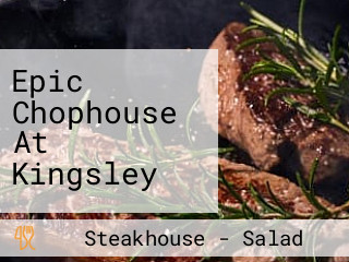 Epic Chophouse At Kingsley