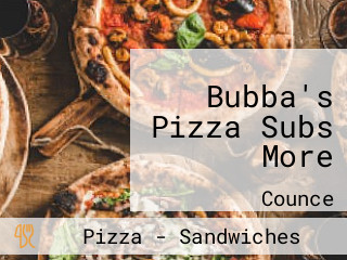 Bubba's Pizza Subs More