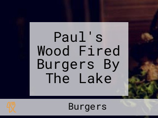 Paul's Wood Fired Burgers By The Lake