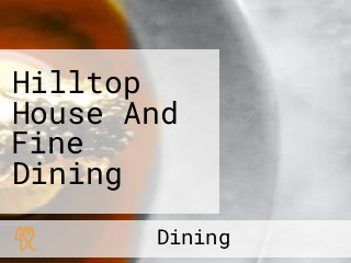 Hilltop House And Fine Dining