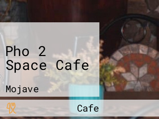 Pho 2 Space Cafe