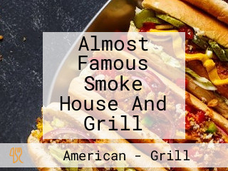 Almost Famous Smoke House And Grill