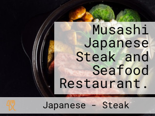 Musashi Japanese Steak and Seafood Restaurant.