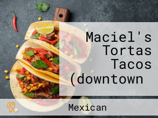 Maciel's Tortas Tacos (downtown）