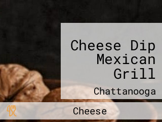 Cheese Dip Mexican Grill