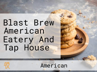 Blast Brew American Eatery And Tap House