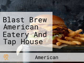 Blast Brew American Eatery And Tap House