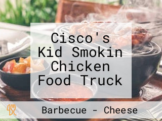 Cisco's Kid Smokin Chicken Food Truck