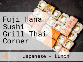 Fuji Hana Sushi Grill Thai Corner