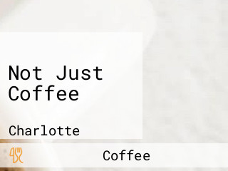 Not Just Coffee