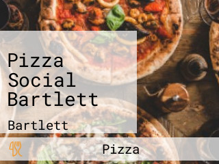 Pizza Social Bartlett