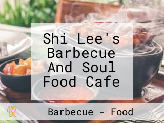 Shi Lee's Barbecue And Soul Food Cafe