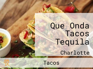 Que Onda Tacos Tequila