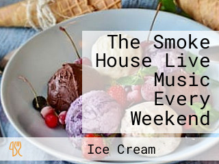 The Smoke House Live Music Every Weekend